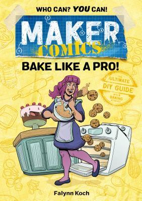 Bake Like a Pro!: Maker Comics Series